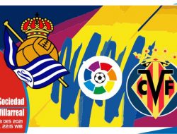 Prediksi Sociedad vs Villarreal, La Liga Spanyol 18 Desember 2021