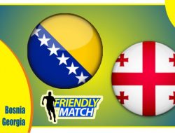 Preview Bosnia vs Georgia, Laga Ujicoba 26 Maret 2022