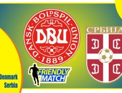 Preview Denmark vs Serbia, Laga UJicoba 29 Maret 2022