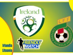 Preview Irlandia vs Lituania, Laga UJicoba 30 Maret 2022
