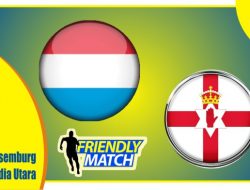 Preview Luksemburg vs Irlandia Utara, Laga Ujicoba 26 Maret 2022
