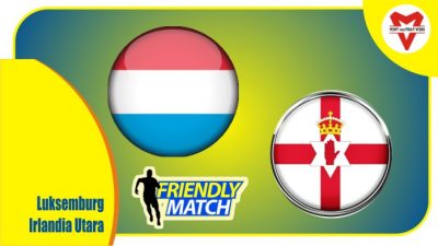 Preview Luksemburg vs Irlandia Utara, Laga Ujicoba 26 Maret 2022