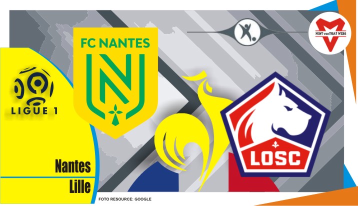 Preview Nantes VS Lille, Ligue 1 Prancis 20 Maret 2022
