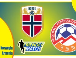 Preview Norwegia vs Armenia, Laga UJicoba 30 Maret 2022