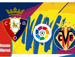 Preview Osasuna vs Villarreal, Liga Spanyol 5 Maret 2022
