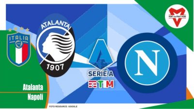 Preview Atalanta vs Napoli, Serie A Italia 3 April 2022