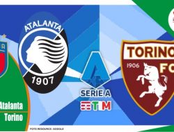 Preview Atalanta vs Torino, Serie A Italia 28 April 2022