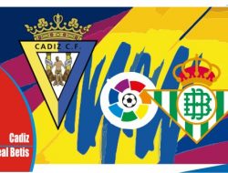 Preview Cadiz vs Real Betis, Liga Spanyol 9 April 2022