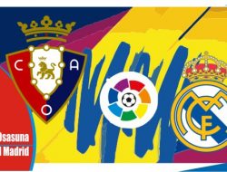 Preview Osasuna vs Real Madrid, Liga Spanyol 21 April 2022