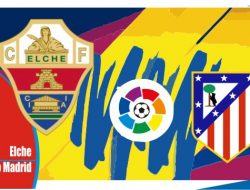 Preview Elche vs Atletico Madrid, Liga Spanyol 12 Mei 2022