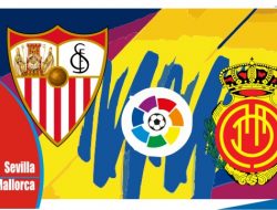Preview Sevilla vs Mallorca, Liga Spanyol 12 Mei 2022