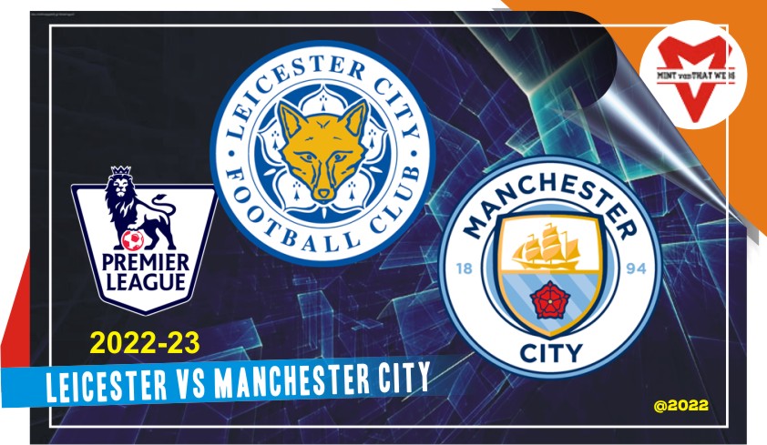 Prediksi Leicester vs Manchester City, EPL 29 Oktober 2022