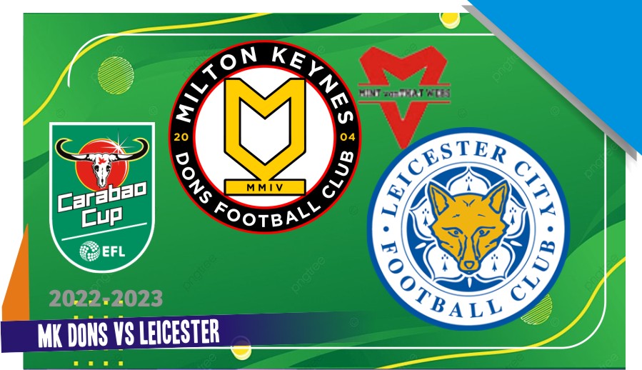 Prediksi MK Dons vs Leicester, Piala Liga 21 Desember 2022